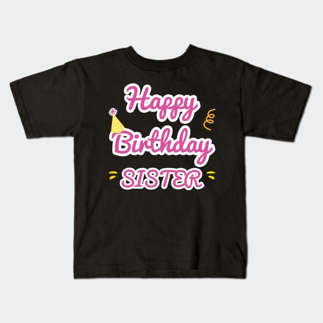 Happy Birthday Sister Kids T-Shirt by aborefat2018